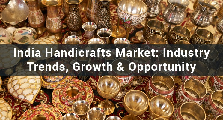 India Handicrafts Market: Industry Trends, Growth, & Opportunity